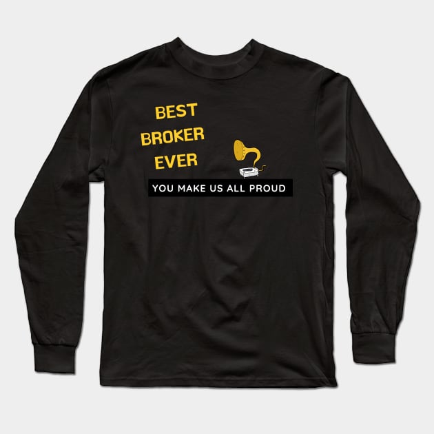 Best Broker Ever  - You Make Us All Proud Long Sleeve T-Shirt by divawaddle